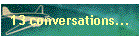 13 conversations...