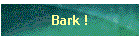 Bark !