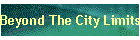 Beyond The City Limits