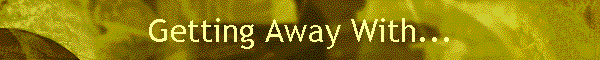 Getting Away With...