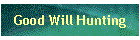 Good Will Hunting