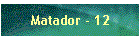 Matador - 12