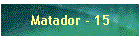 Matador - 15
