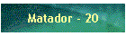 Matador - 20