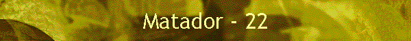 Matador - 22