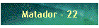 Matador - 22