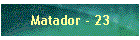Matador - 23