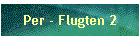 Per - Flugten 2