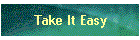 Take It Easy