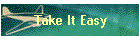 Take It Easy