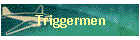 Triggermen