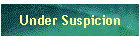 Under Suspicion